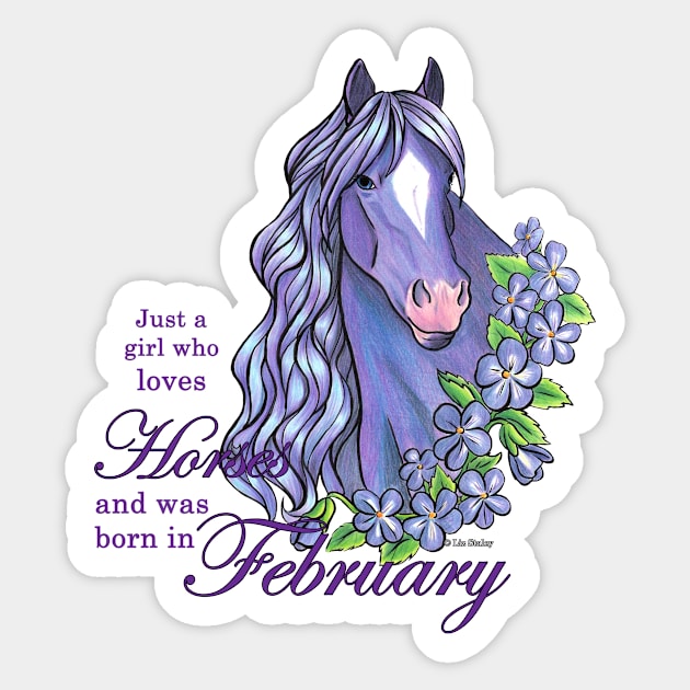 Just a Girl Who Loves Horses and was Born In February Sticker by lizstaley
